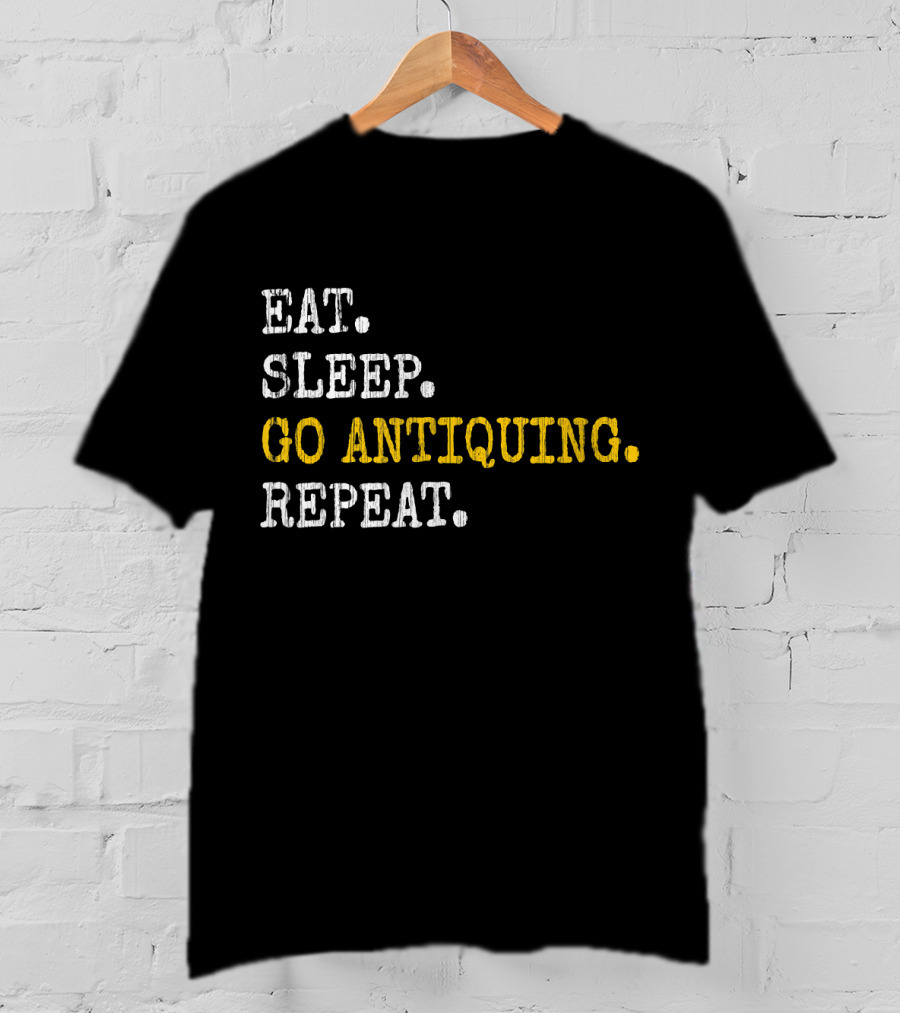 Eat Sleep Go Antiquing Repeat T-Shirt