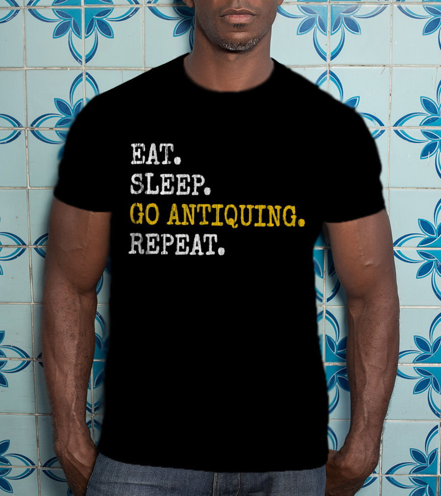 Eat Sleep Go Antiquing Repeat T-Shirt