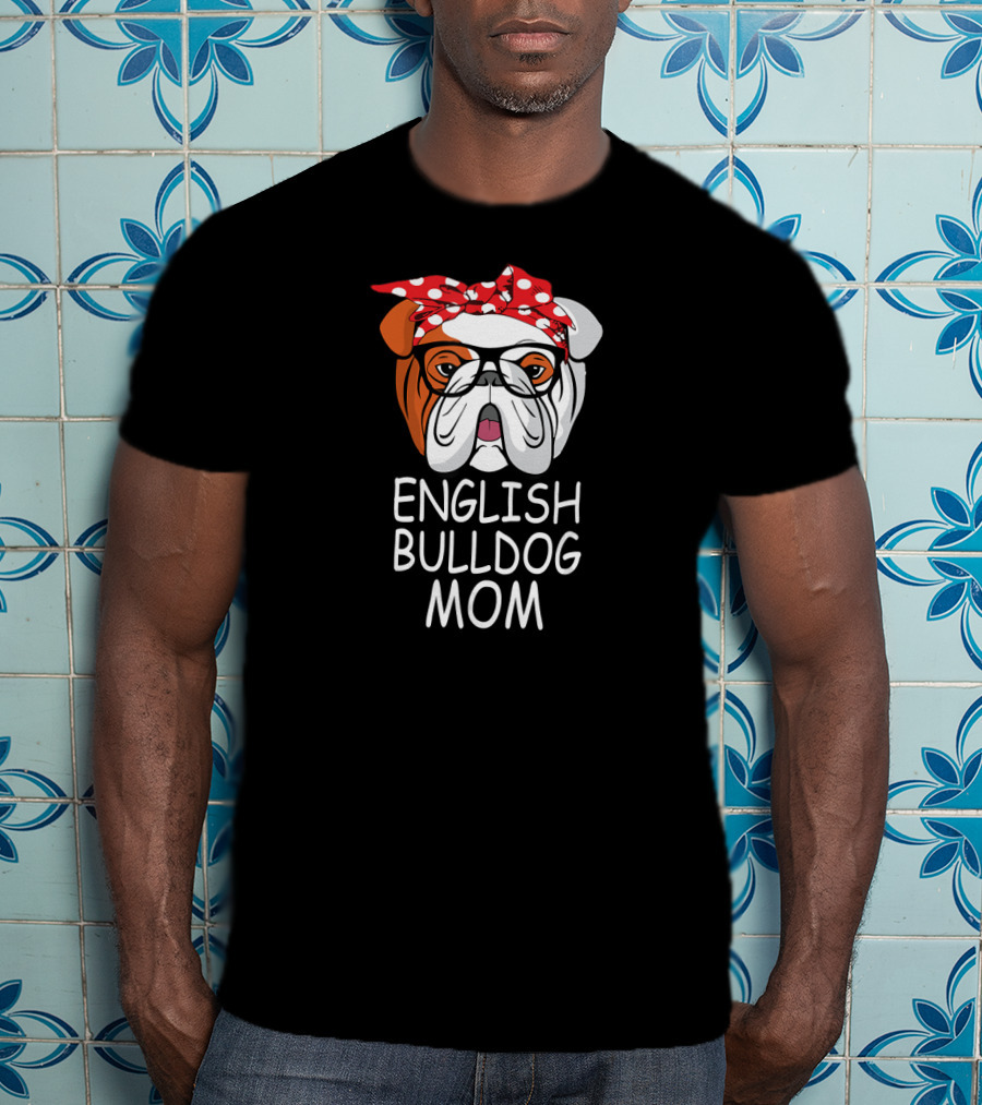 English Bulldog Mom Funny Dog Sunglasses T-Shirt