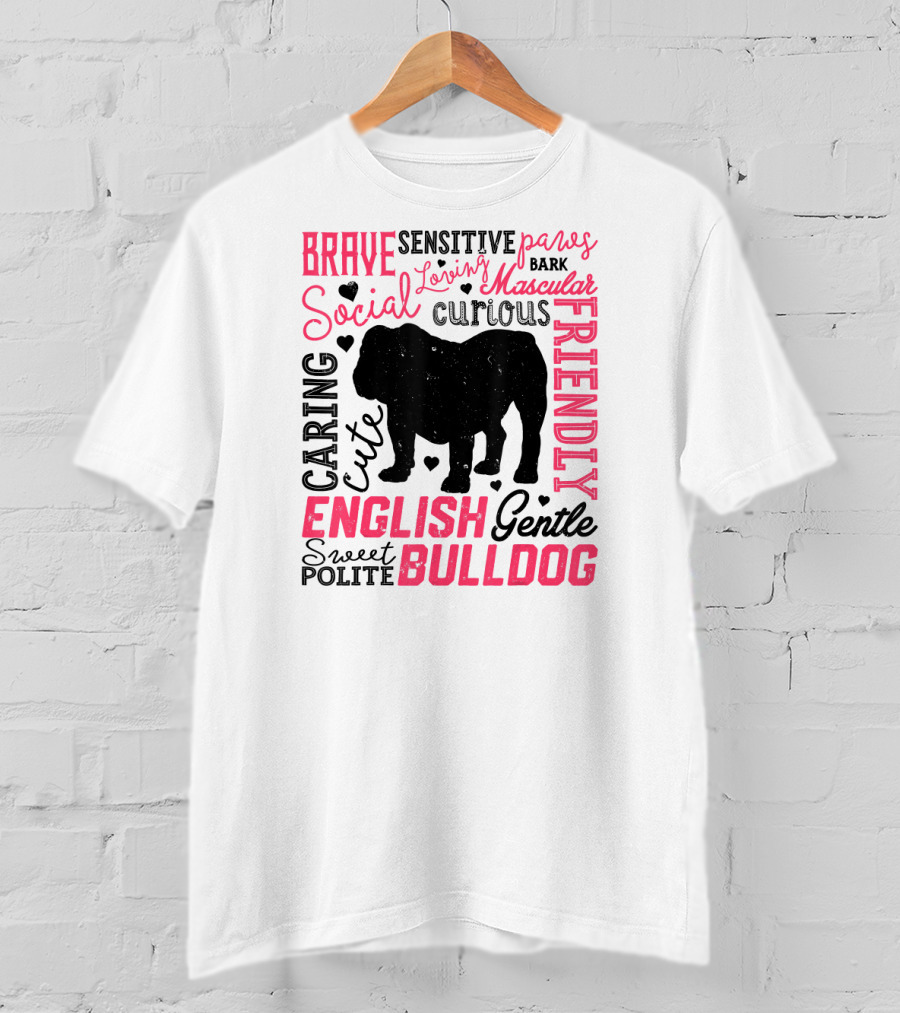 English Bulldog Brave Social Friendly Loving Gentle Caring Cute Sweet Polite Muscular Curious Bark Paws T-Shirt