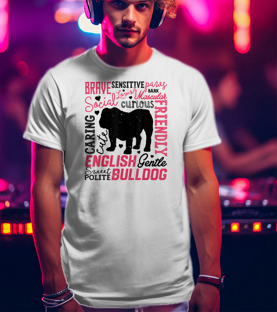 English Bulldog Brave Social Friendly Loving Gentle Caring Cute Sweet Polite Muscular Curious Bark Paws T-Shirt