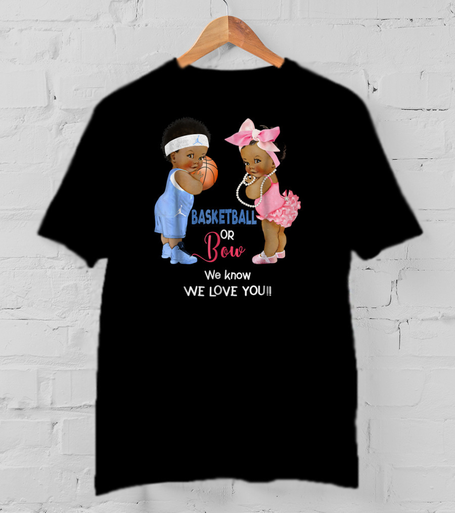 Basketball Or Bow We Know We Love You Babies With Ball And Pink T-Shirt