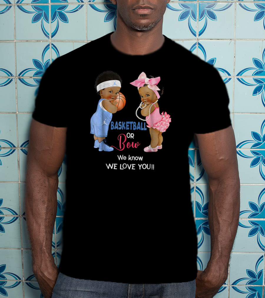 Basketball Or Bow We Know We Love You Babies With Ball And Pink T-Shirt