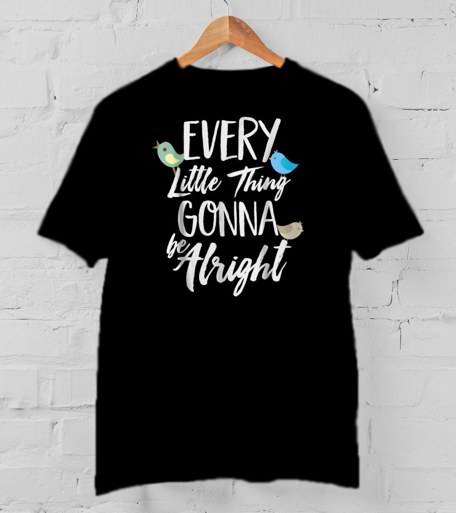 Every Little Thing Gonna Be Alright 3 Little Birds T-Shirt