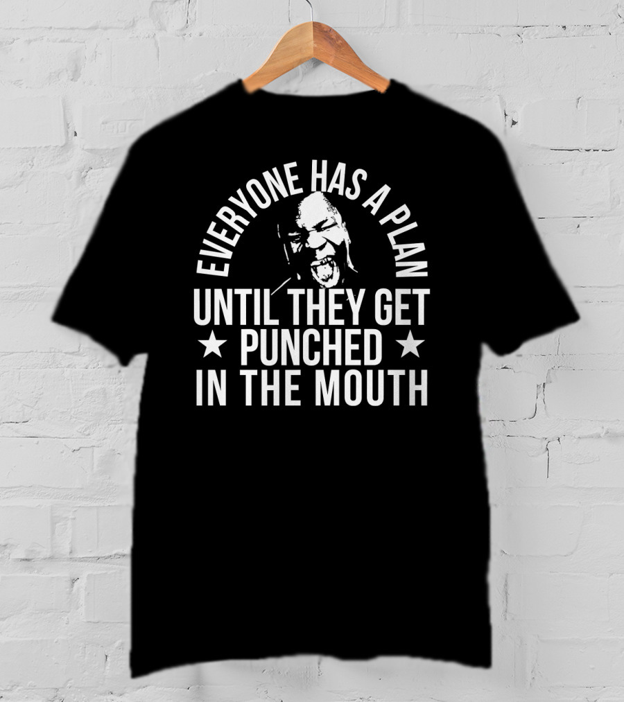 Everyone Has A Plan Until They Get Punched In The Mouth T-Shirt