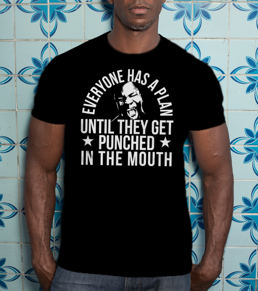 Everyone Has A Plan Until They Get Punched In The Mouth T-Shirt