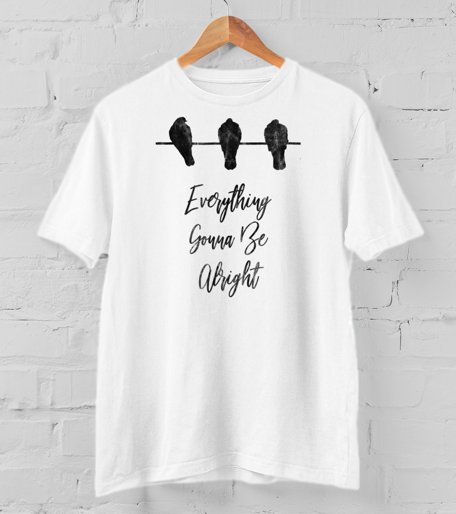 Everything Gonna Be Alright Happy Three Birds T-Shirt