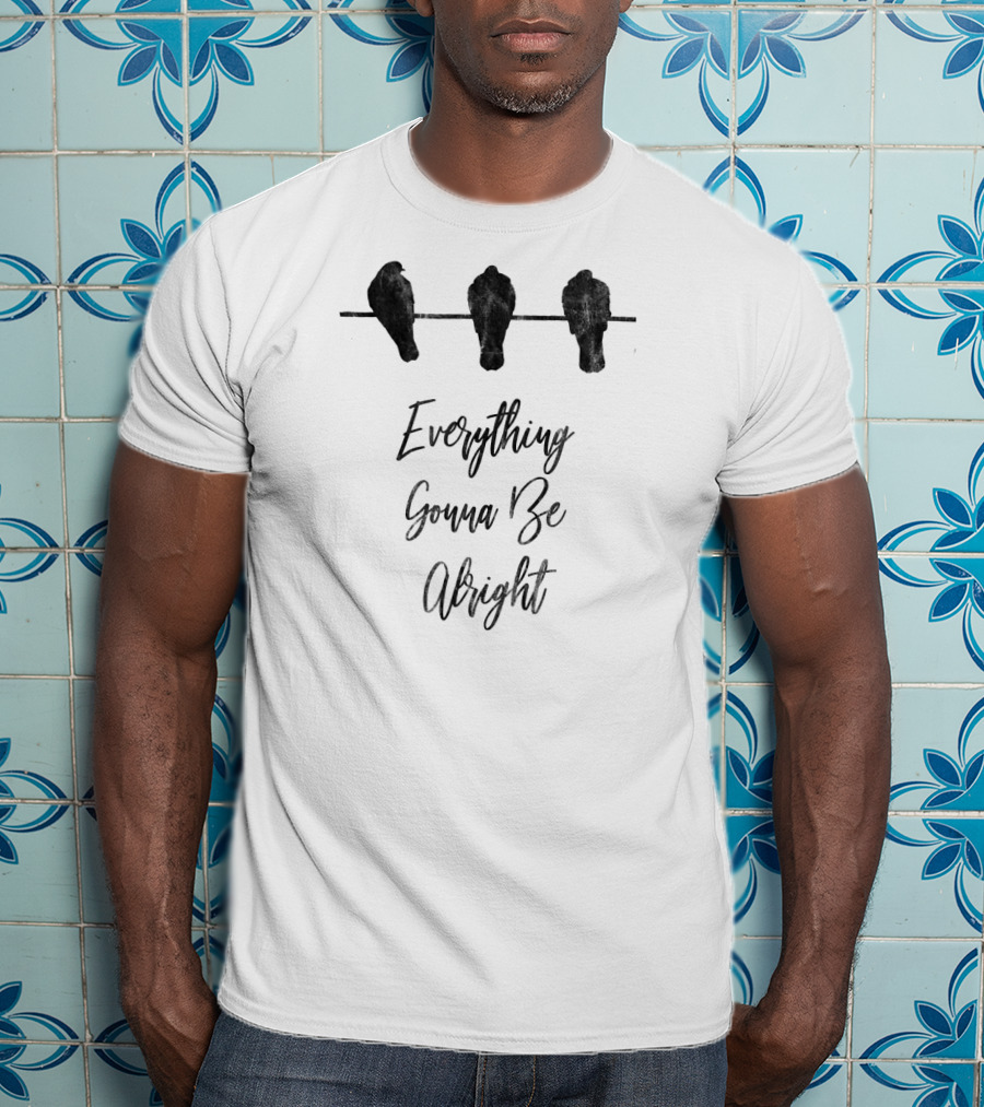 Everything Gonna Be Alright Happy Three Birds T-Shirt