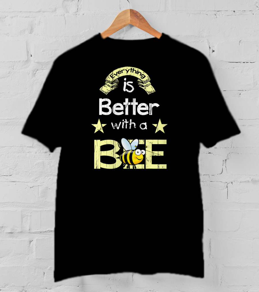 Everything Is Better With A Bee Stars And Cute Cartoon Honeybee T-Shirt