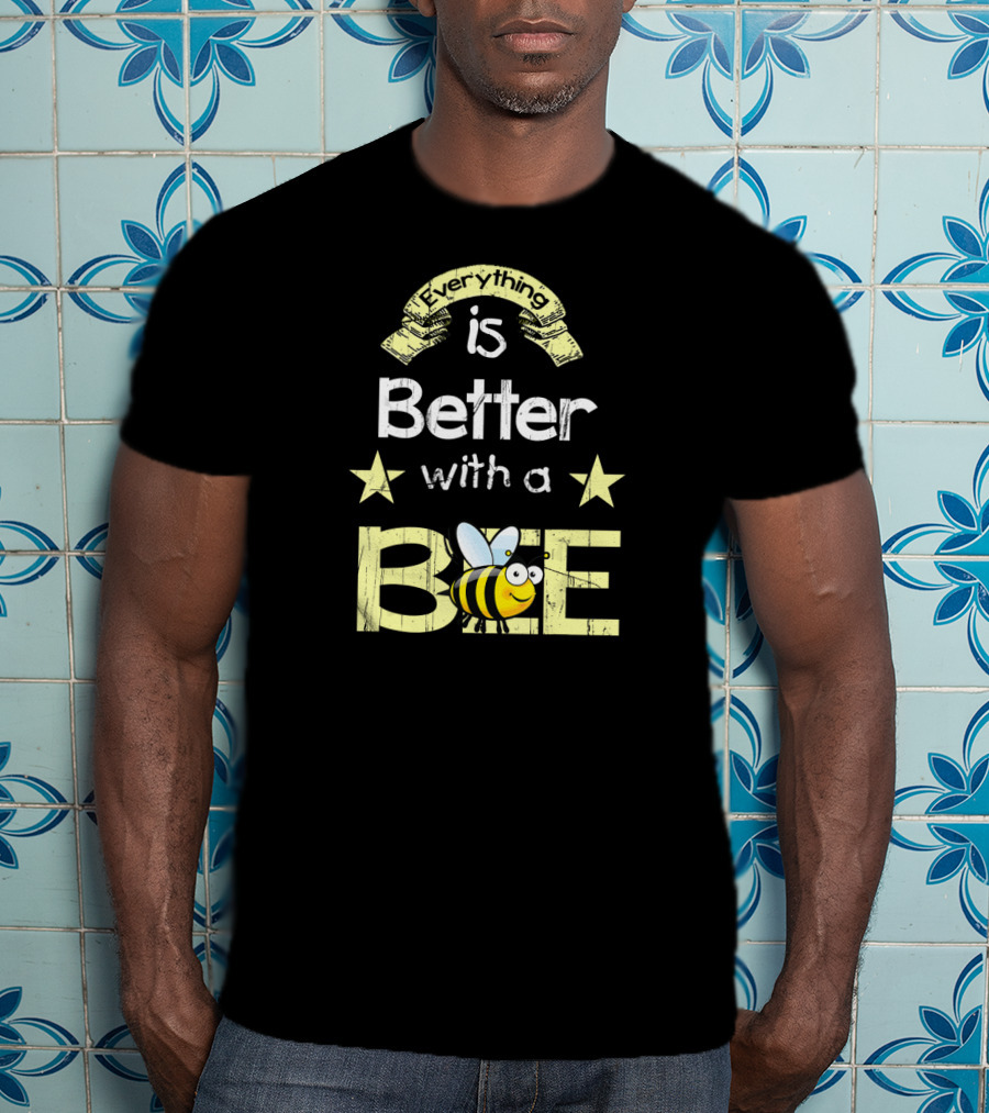 Everything Is Better With A Bee Stars And Cute Cartoon Honeybee T-Shirt