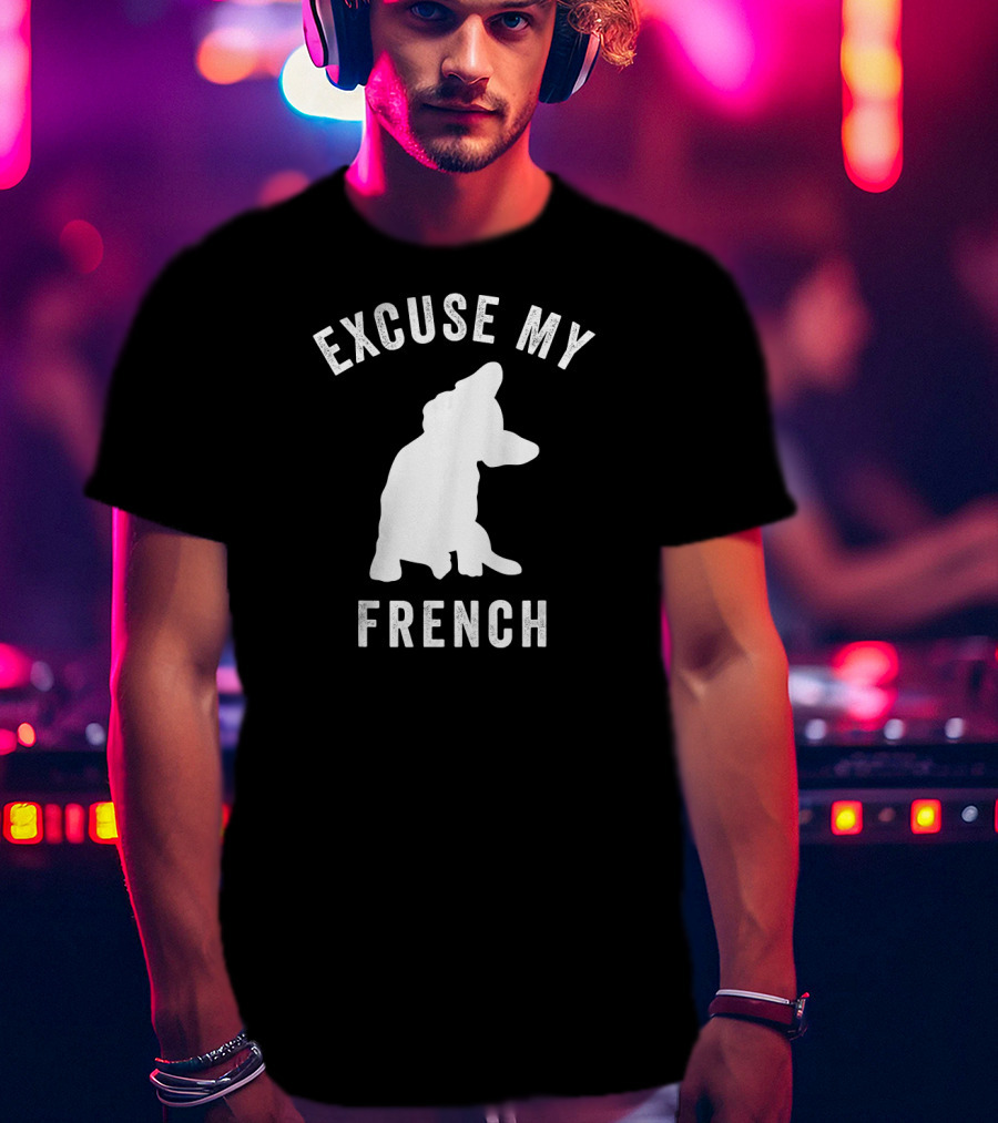 Excuse My French Funny Bulldog Lover T-Shirt