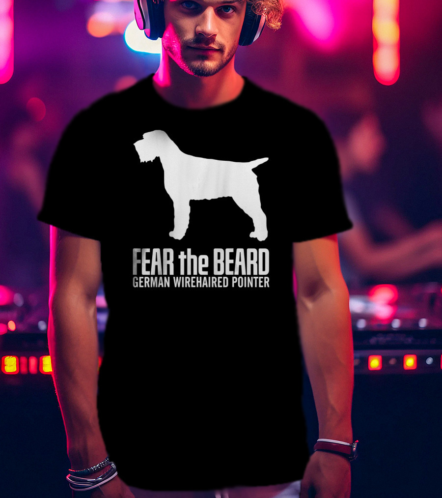 Fear The Beard German Wirehaired Pointer Dog T-Shirt