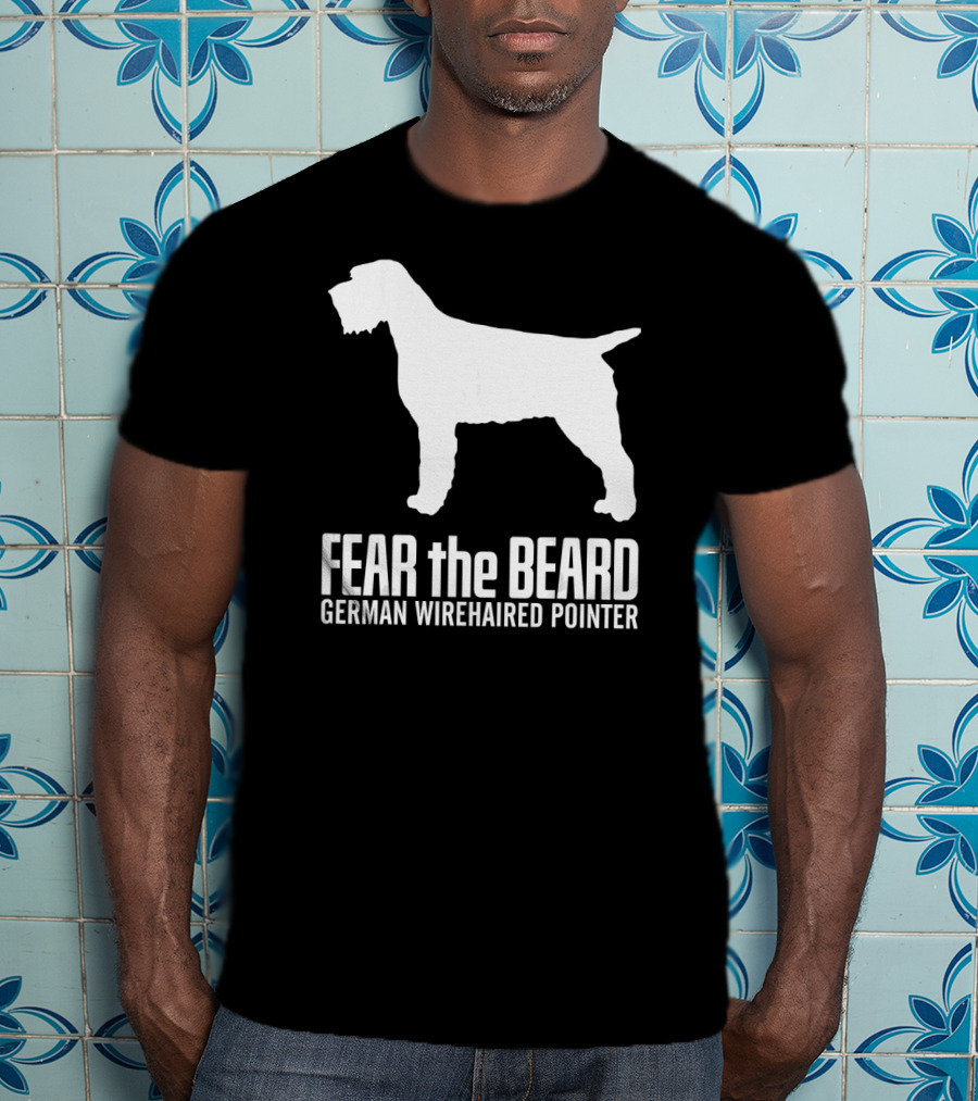 Fear The Beard German Wirehaired Pointer Dog T-Shirt