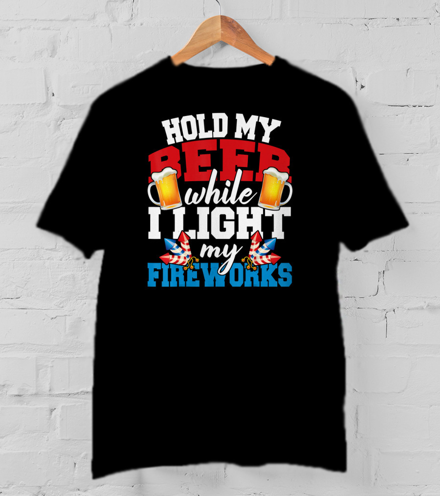 Hold My Beer While I Light My Fireworks T-Shirt