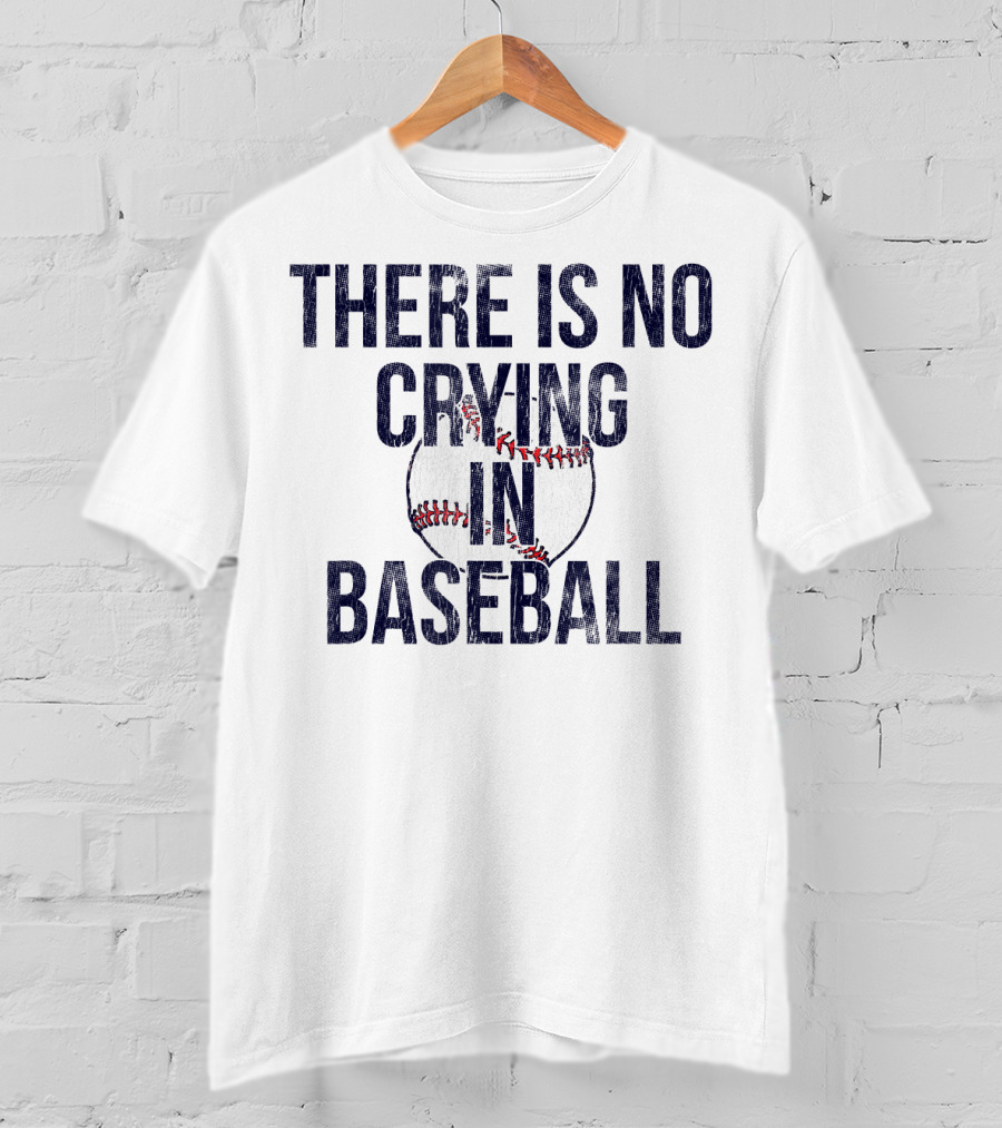 There Is No Crying In Baseball First Base T-Shirt