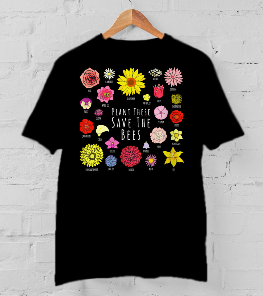 Plant These Save The Bees Flowers Rose Sunflower Tulip Daisy Poppy Orchid T-Shirt