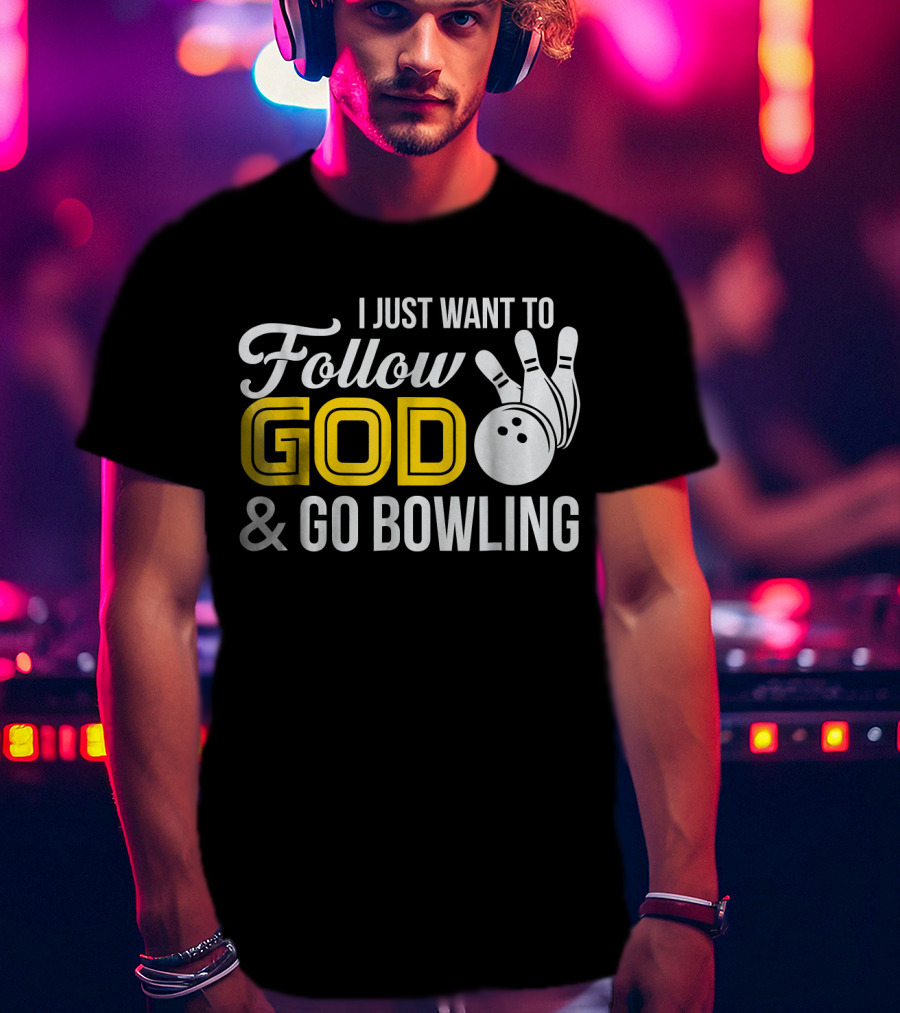 I Just Want To Follow God And Go Bowling Christian Bo T-Shirt