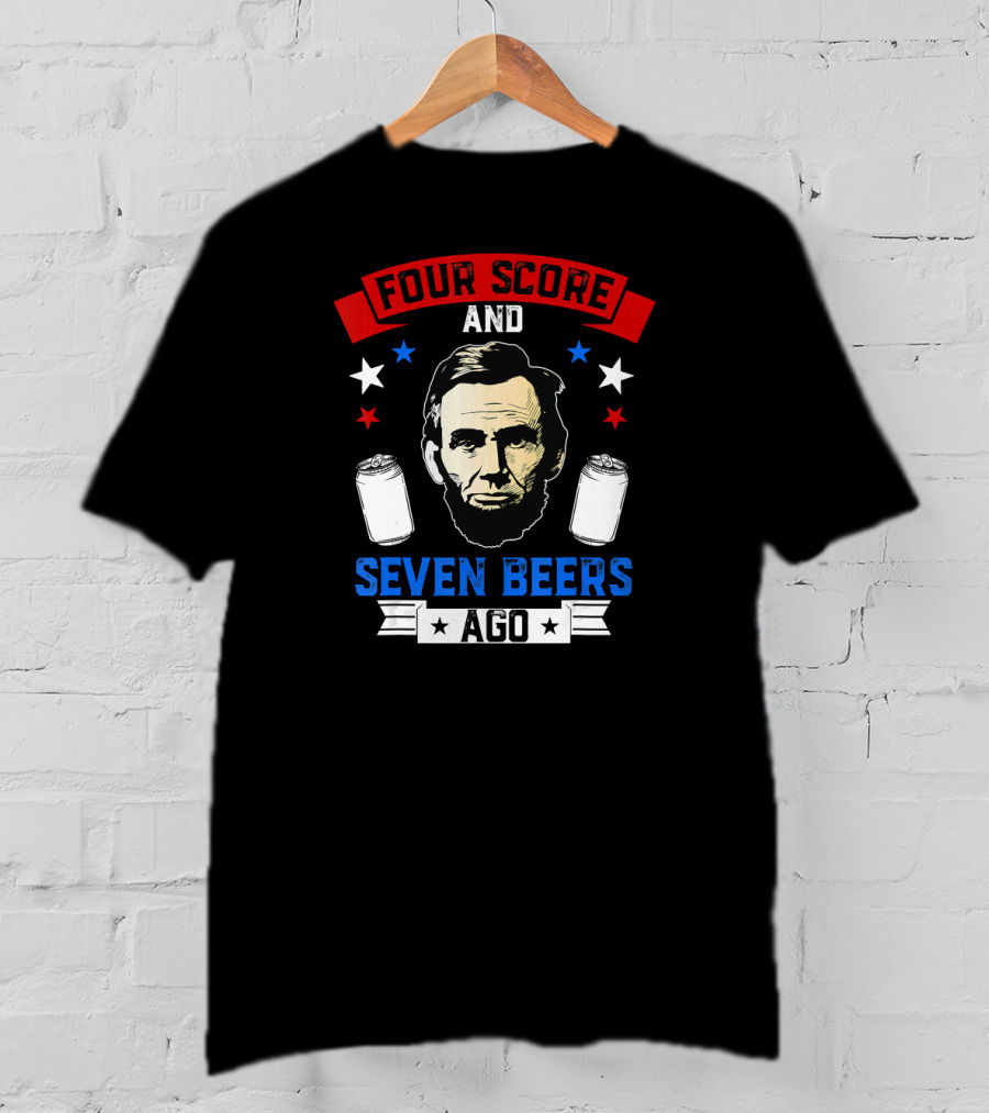 Four Score And Seven Beers Ago Abe Lincoln With Cans And Stars T-Shirt