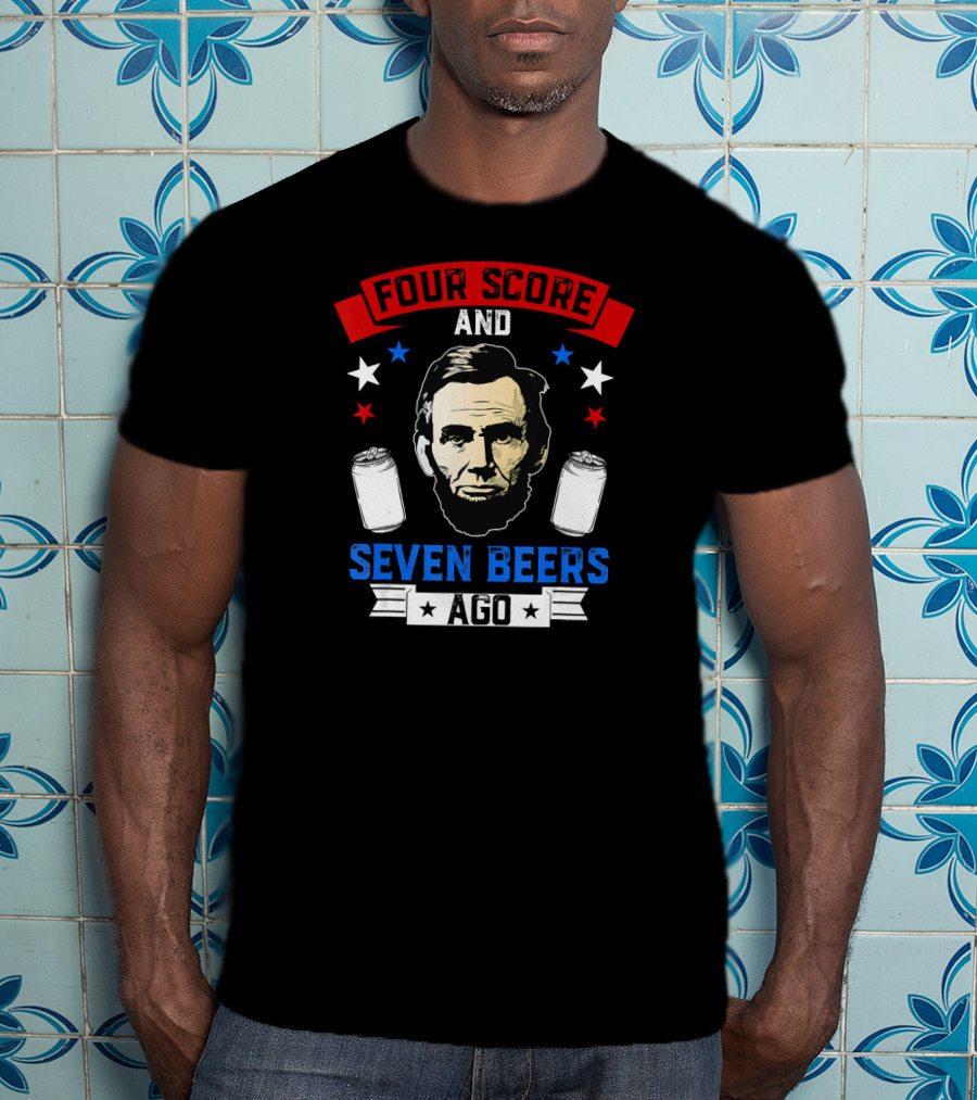 Four Score And Seven Beers Ago Abe Lincoln With Cans And Stars T-Shirt
