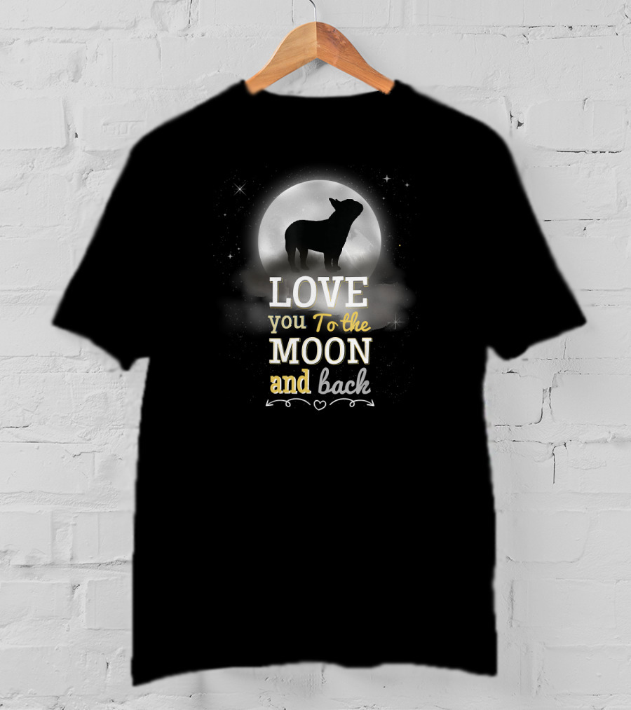 Love You To The Moon And Back French Bulldog T-Shirt