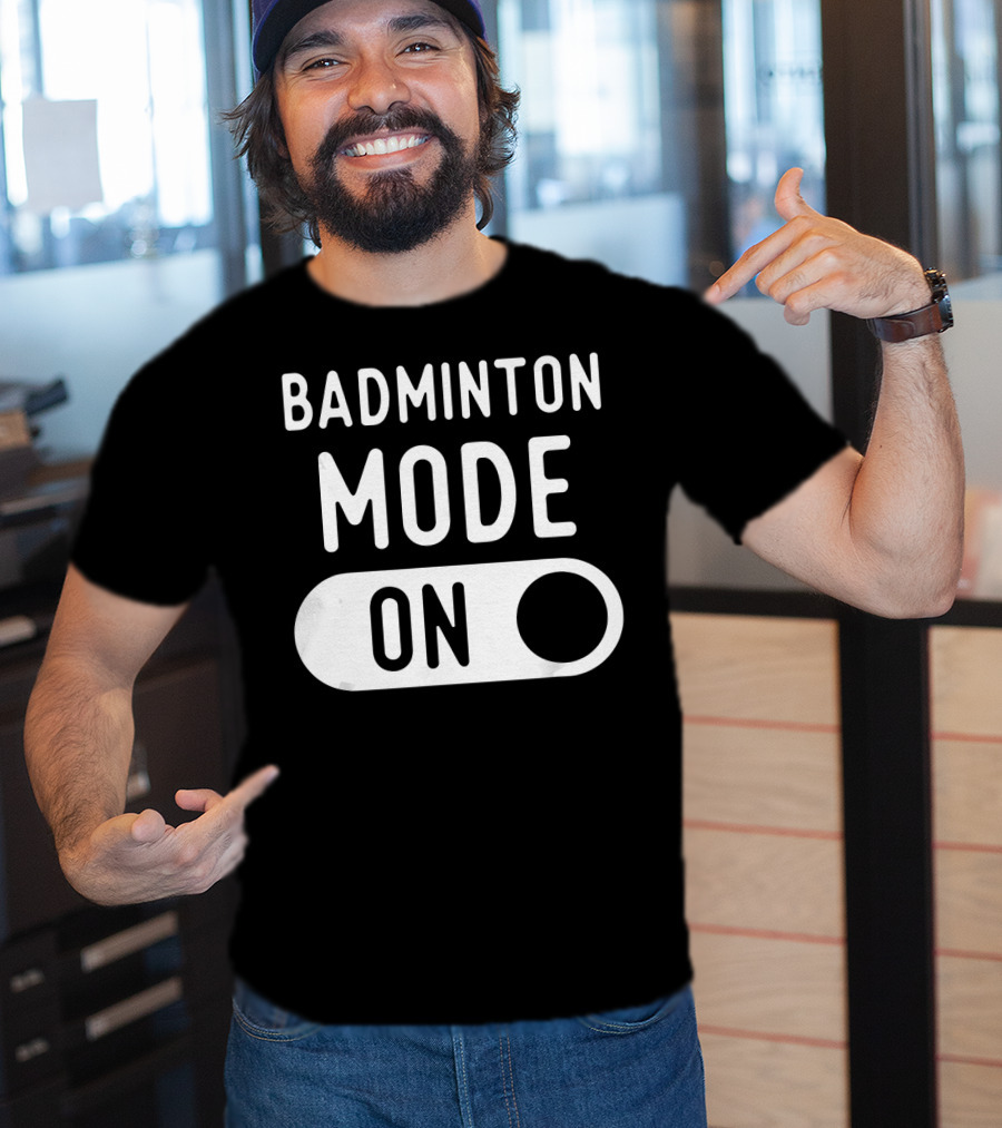 Badminton Mode On T-Shirt