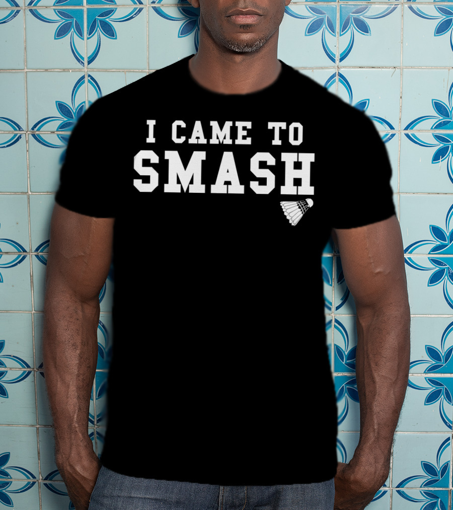 I Came To Smash Funny Badminton Sport Shuttlecock T-Shirt