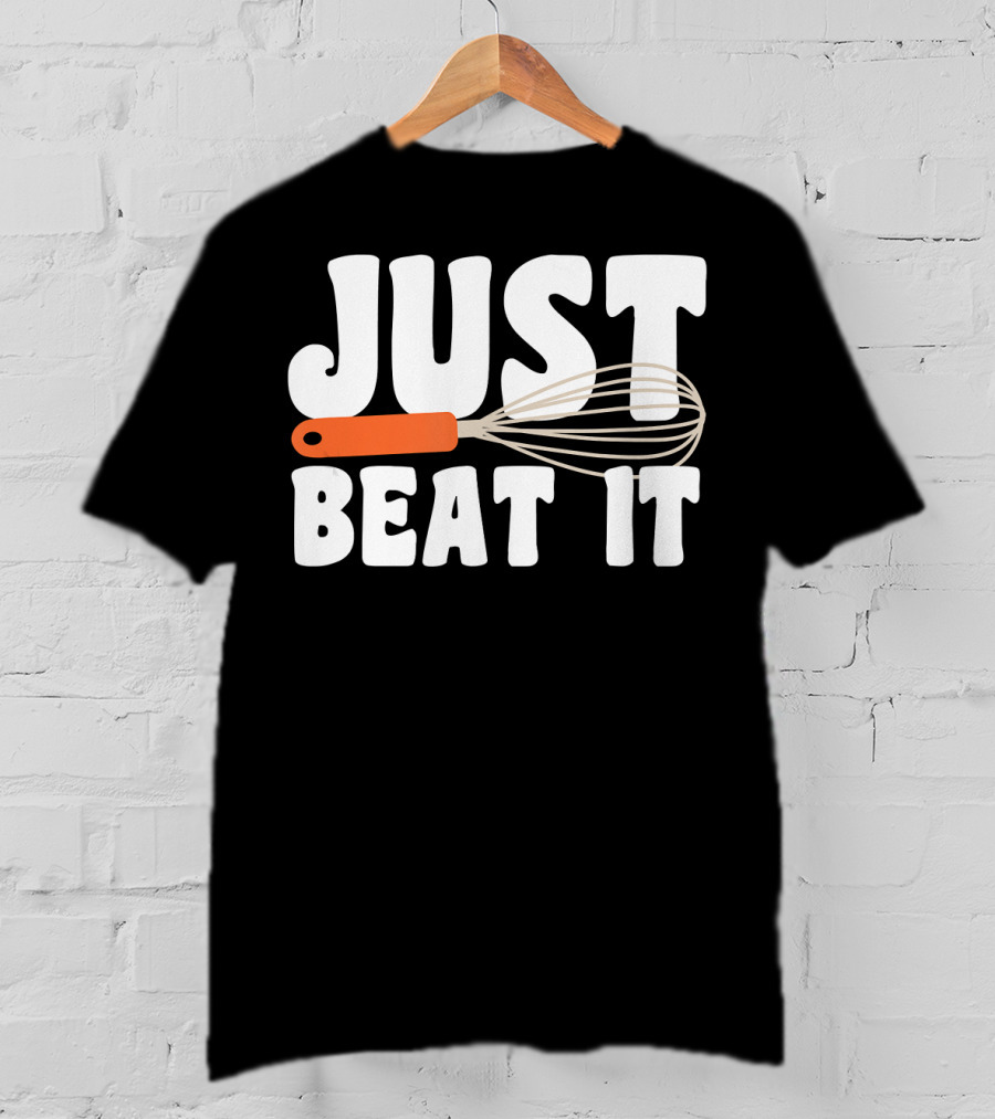 Just Beat It Funny Baking Whisk T-Shirt