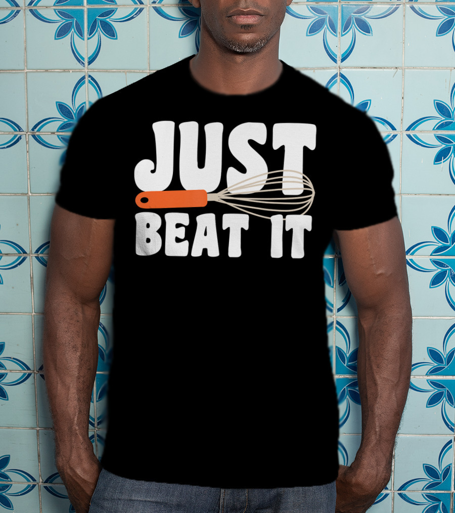 Just Beat It Funny Baking Whisk T-Shirt