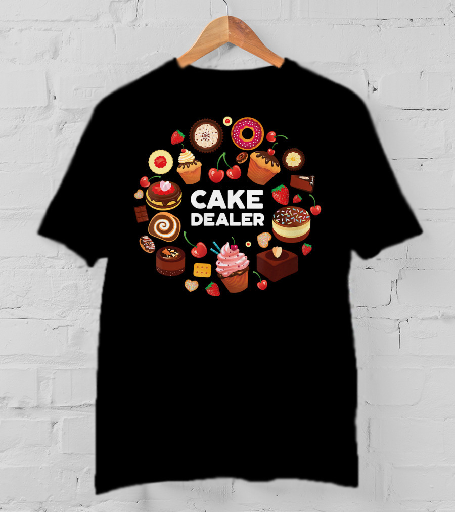 Cake Dealer Funny Baking For Bakers With Cupcakes And Desserts T-Shirt