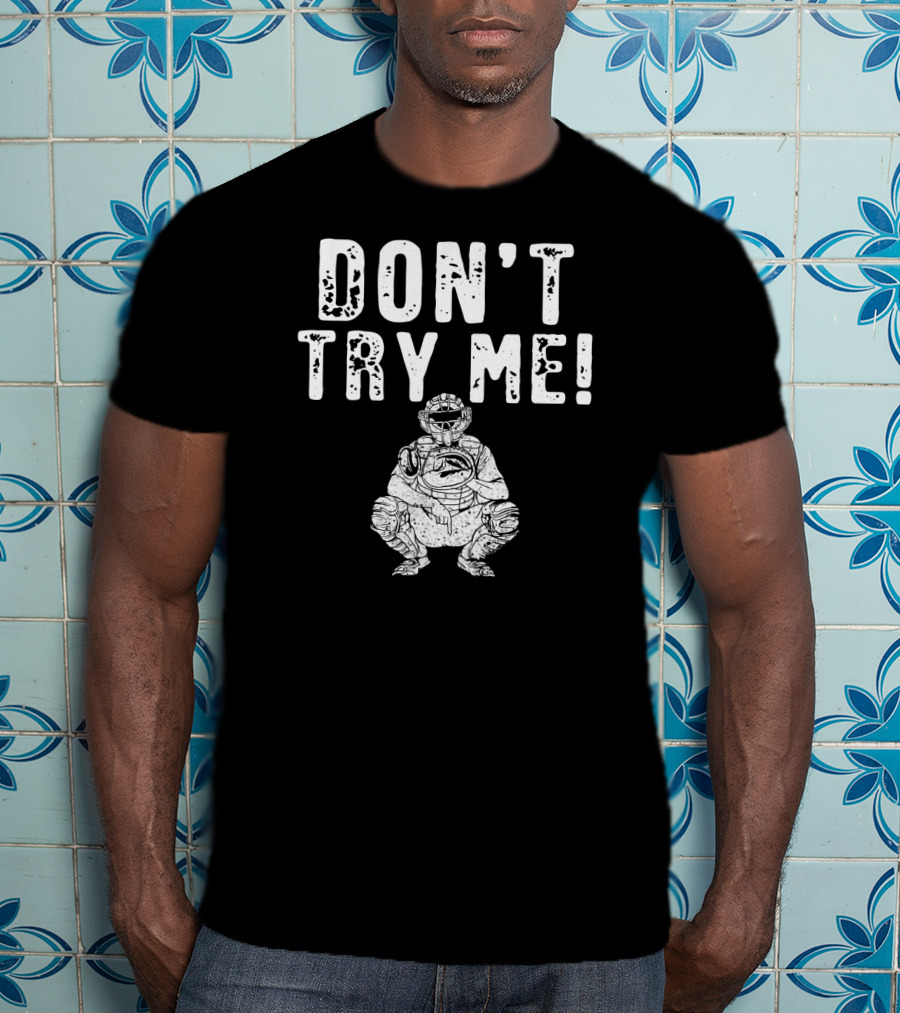 Funny Baseball Catcher Don't Try Me Dominating The Field T-Shirt