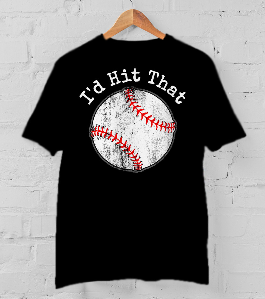 I'd Hit That Funny Baseball T-Shirt