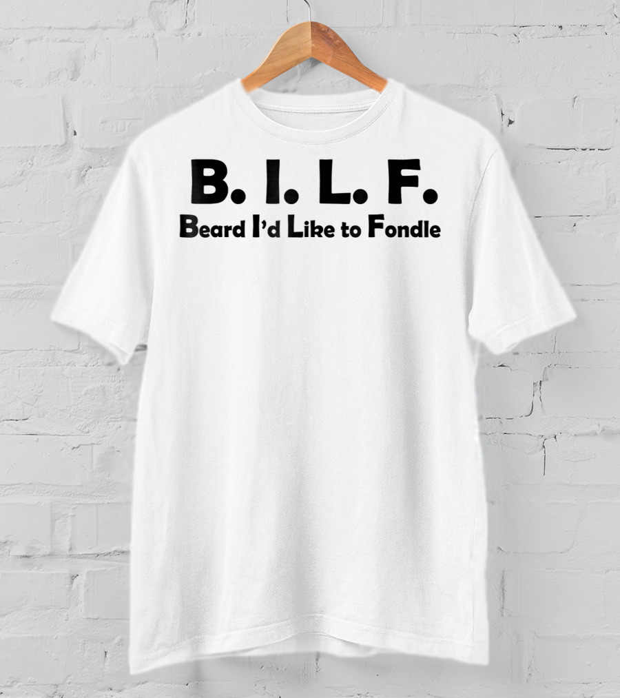 B.I.L.F. Beard I'd Like To Fondle Mens Birthday Funny T-Shirt