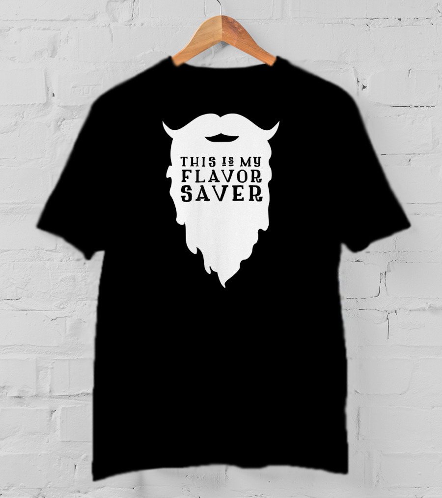 Funny Beard This Is My Flavor Saver T-Shirt