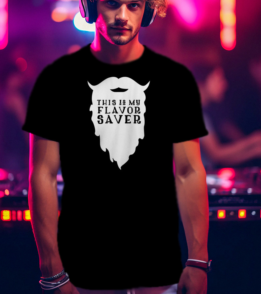 Funny Beard This Is My Flavor Saver T-Shirt