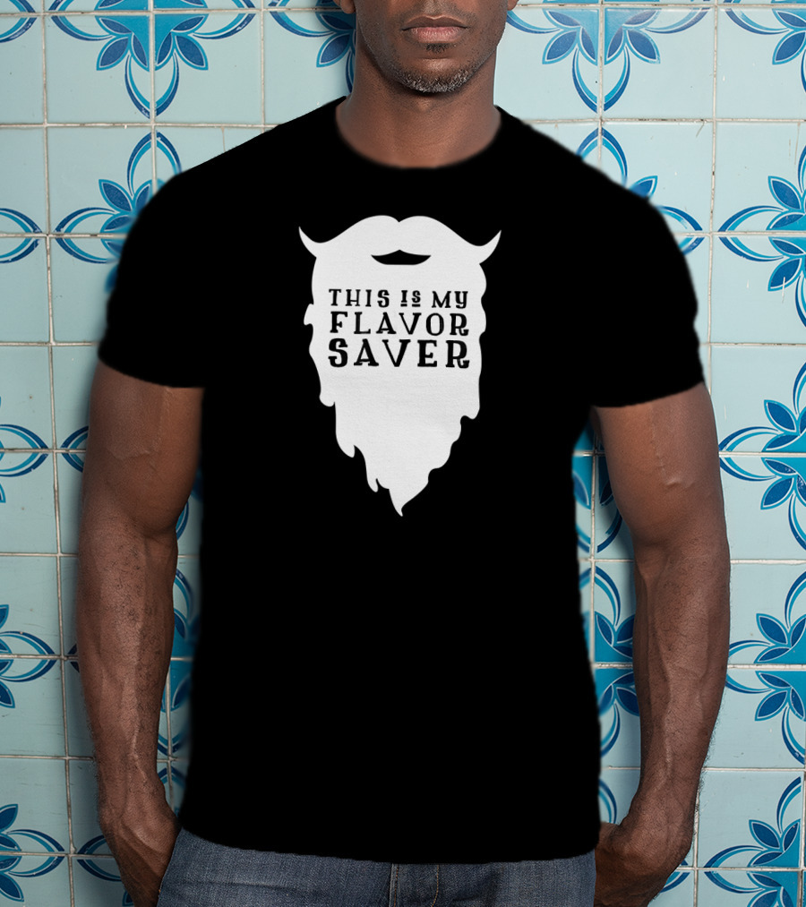 Funny Beard This Is My Flavor Saver T-Shirt