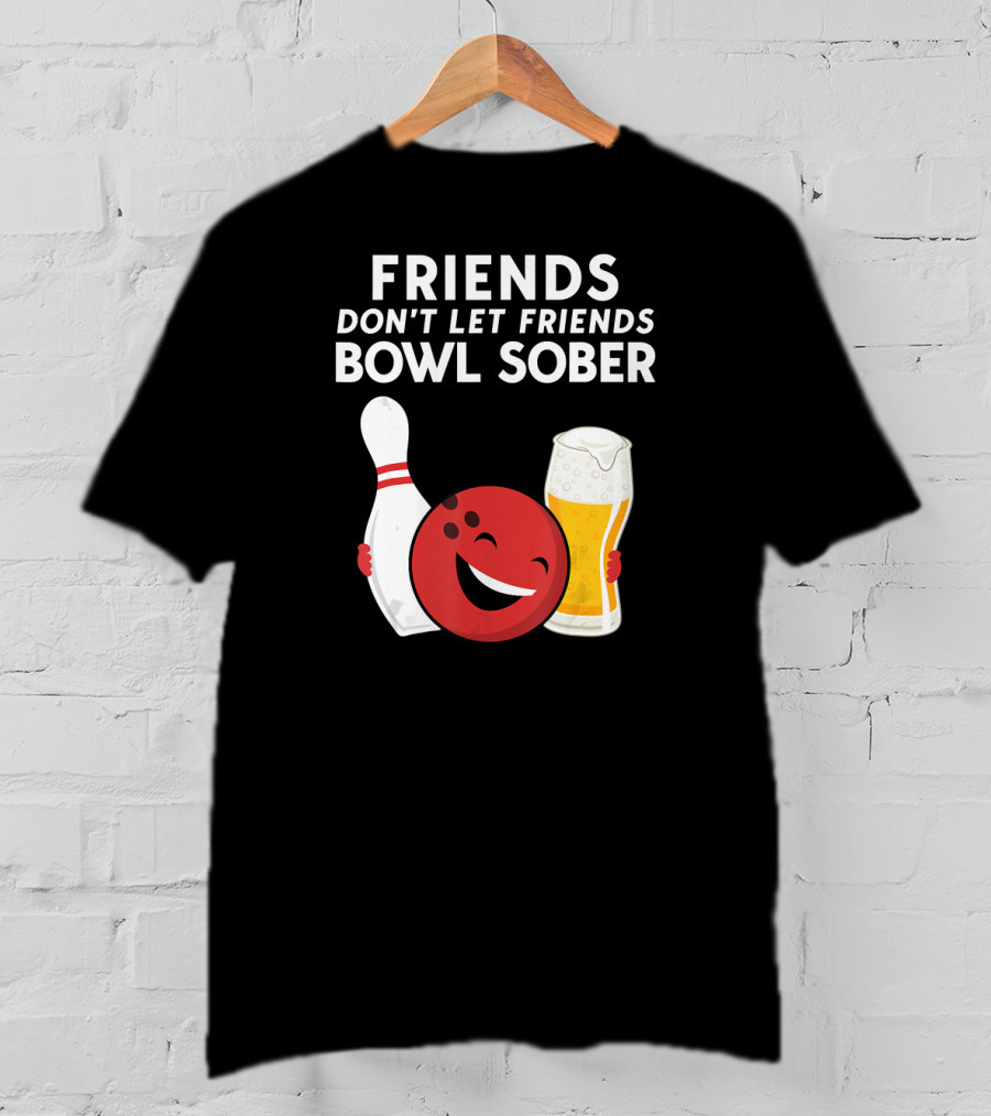 Friends Don't Let Friends Bowl Sober For Guys Dad T-Shirt