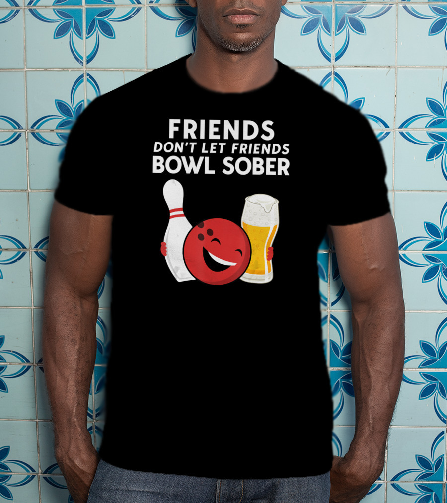 Friends Don't Let Friends Bowl Sober For Guys Dad T-Shirt