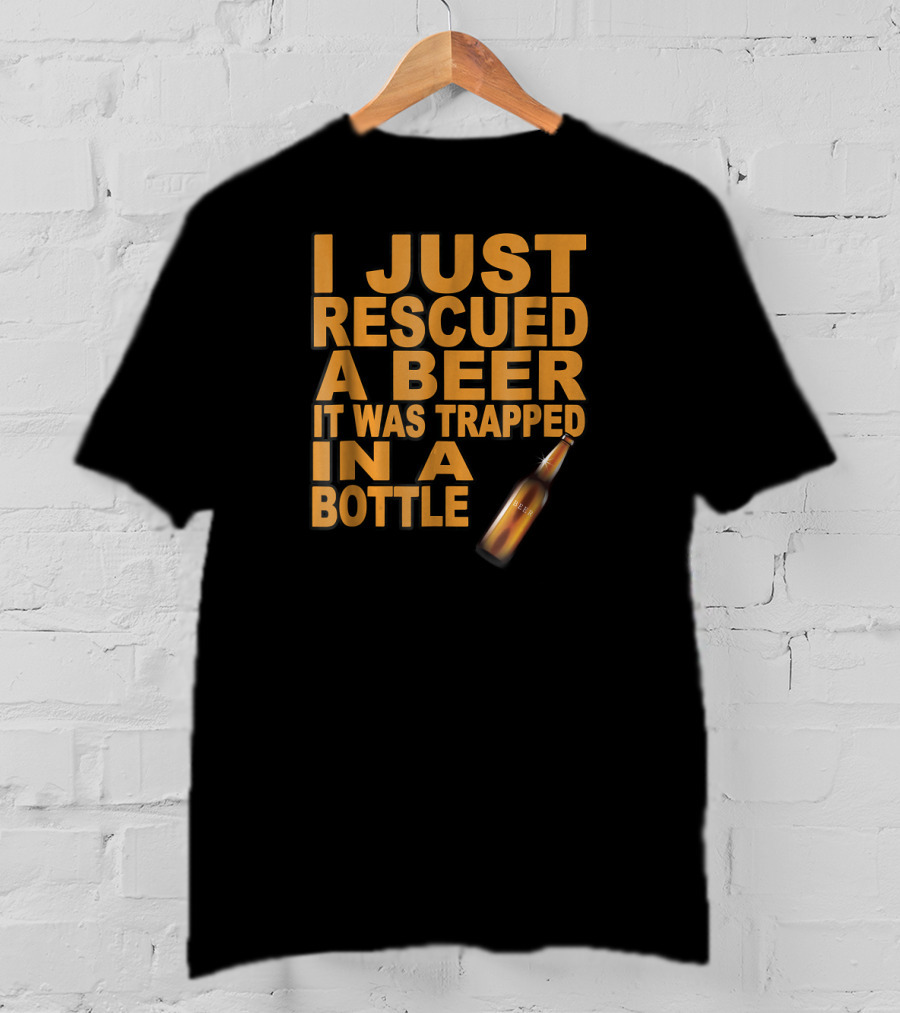 I Just Rescued A Beer It Was Trapped In A Bottle T-Shirt