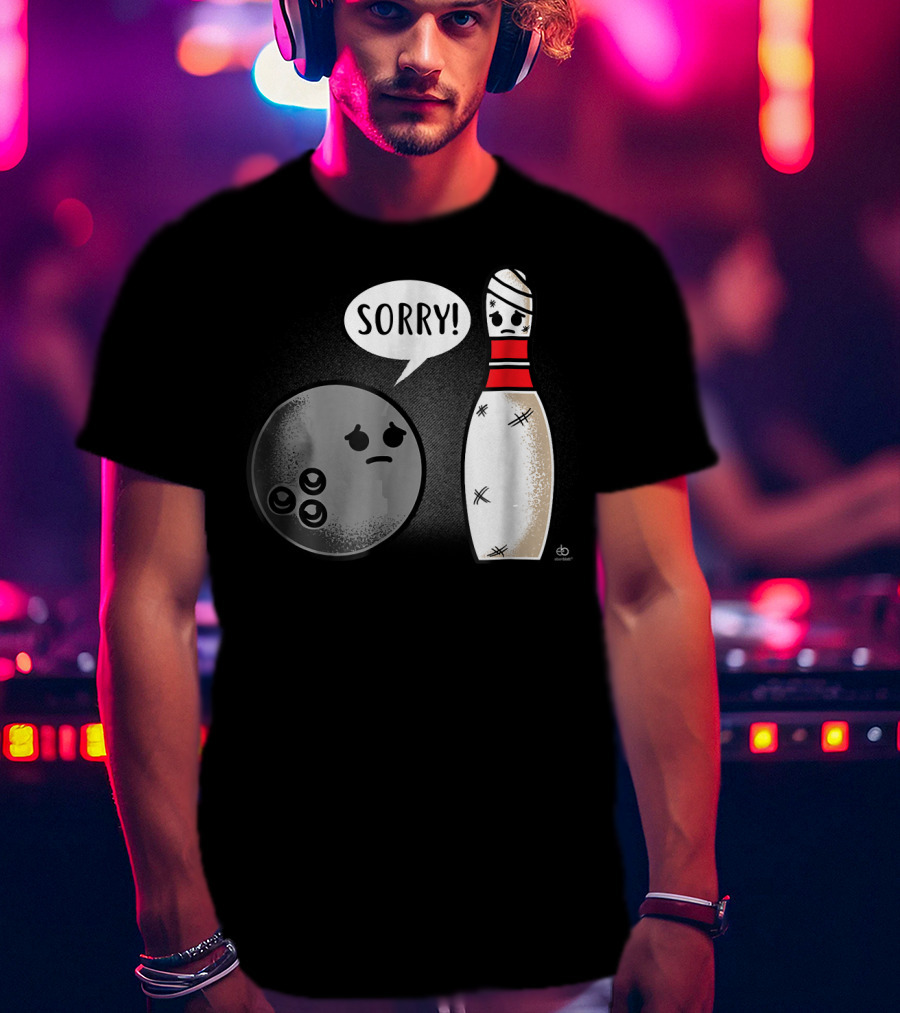 Sorry Bowling Ball Pins Funny Image T-Shirt