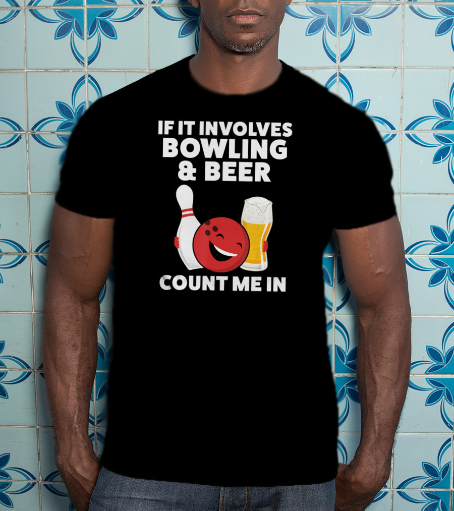 If It Involves Bowling And Beer Count Me In T-Shirt