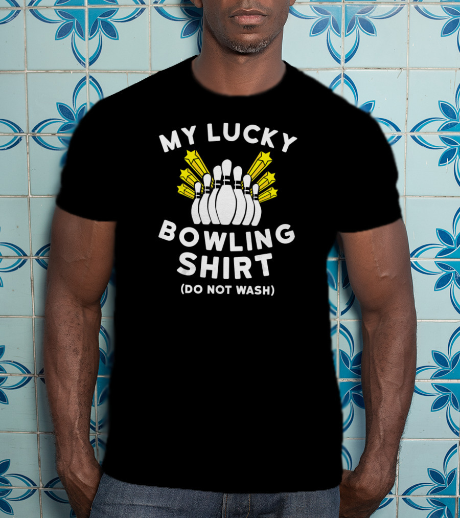 My Lucky Bowling Shirt Do Not Wash T-Shirt