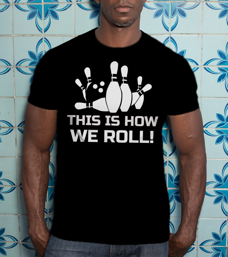 This Is How We Roll Funny Bowling T-Shirt