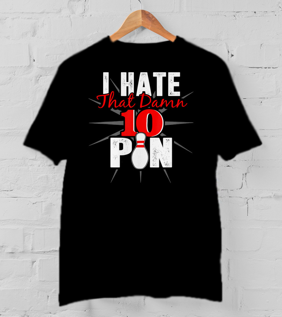 I Hate That Damn 10 Pin Bowling Fan Humor T-Shirt