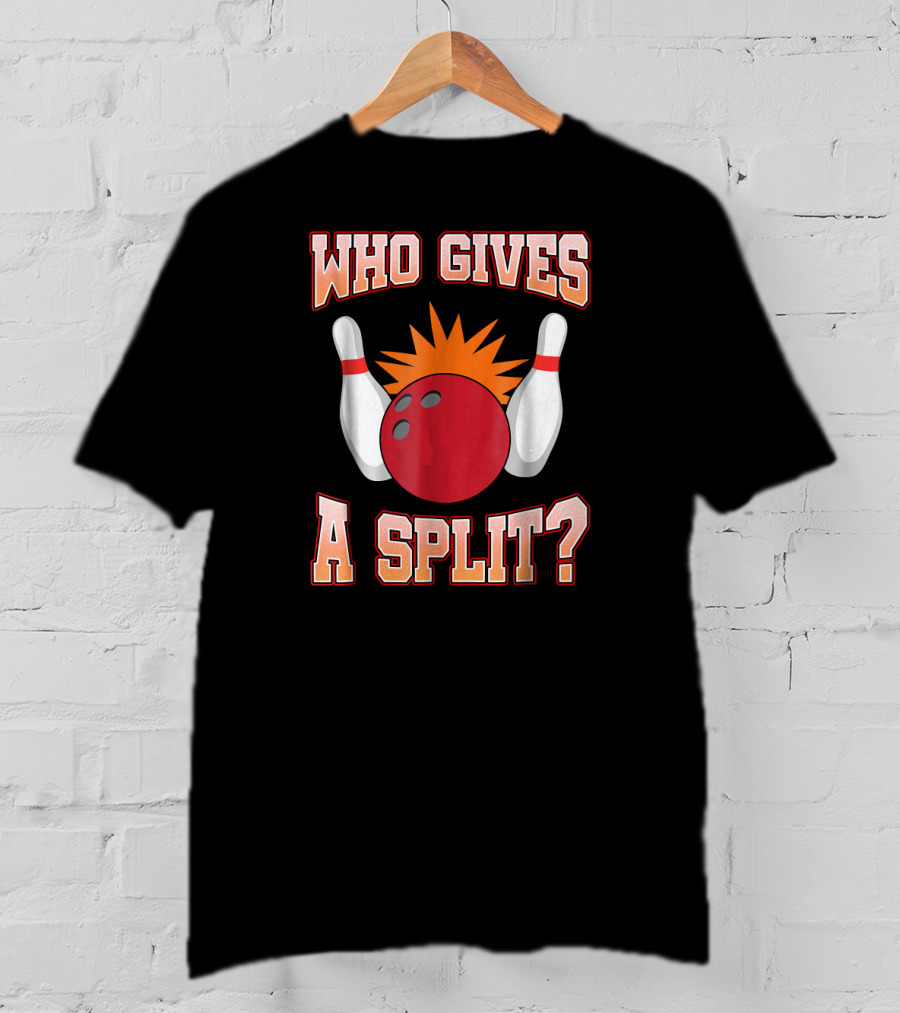 Funny Bowling Team Who Gives A Split Bowling Pins And Ball T-Shirt
