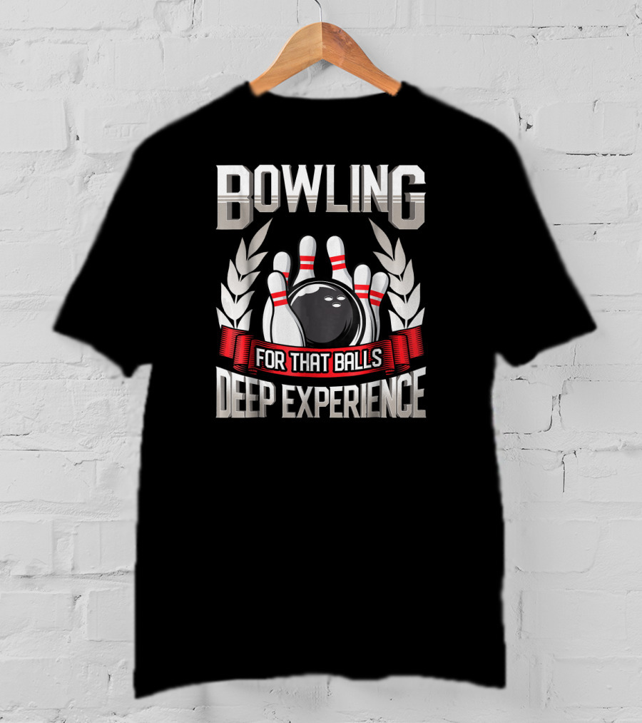 Bowling For That Balls Deep Experience T-Shirt