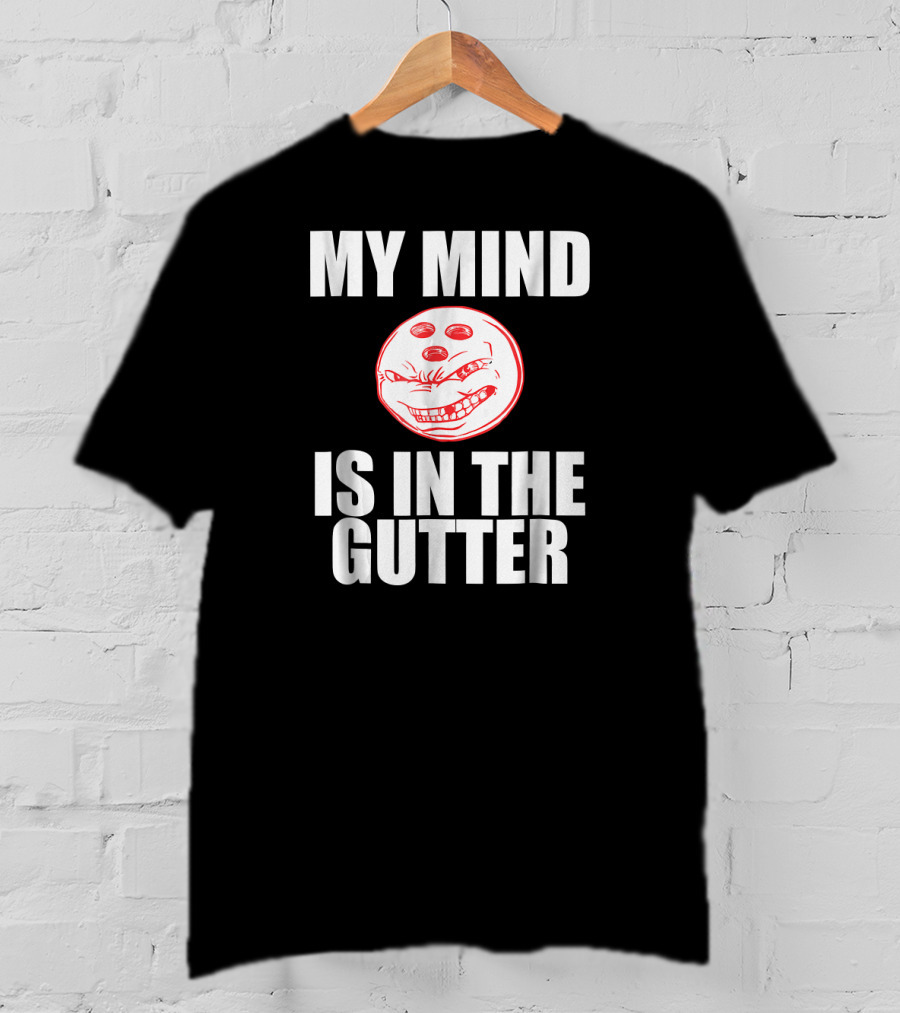 MY MIND IS IN THE GUTTER Funny Bowling Pin Humor T-Shirt