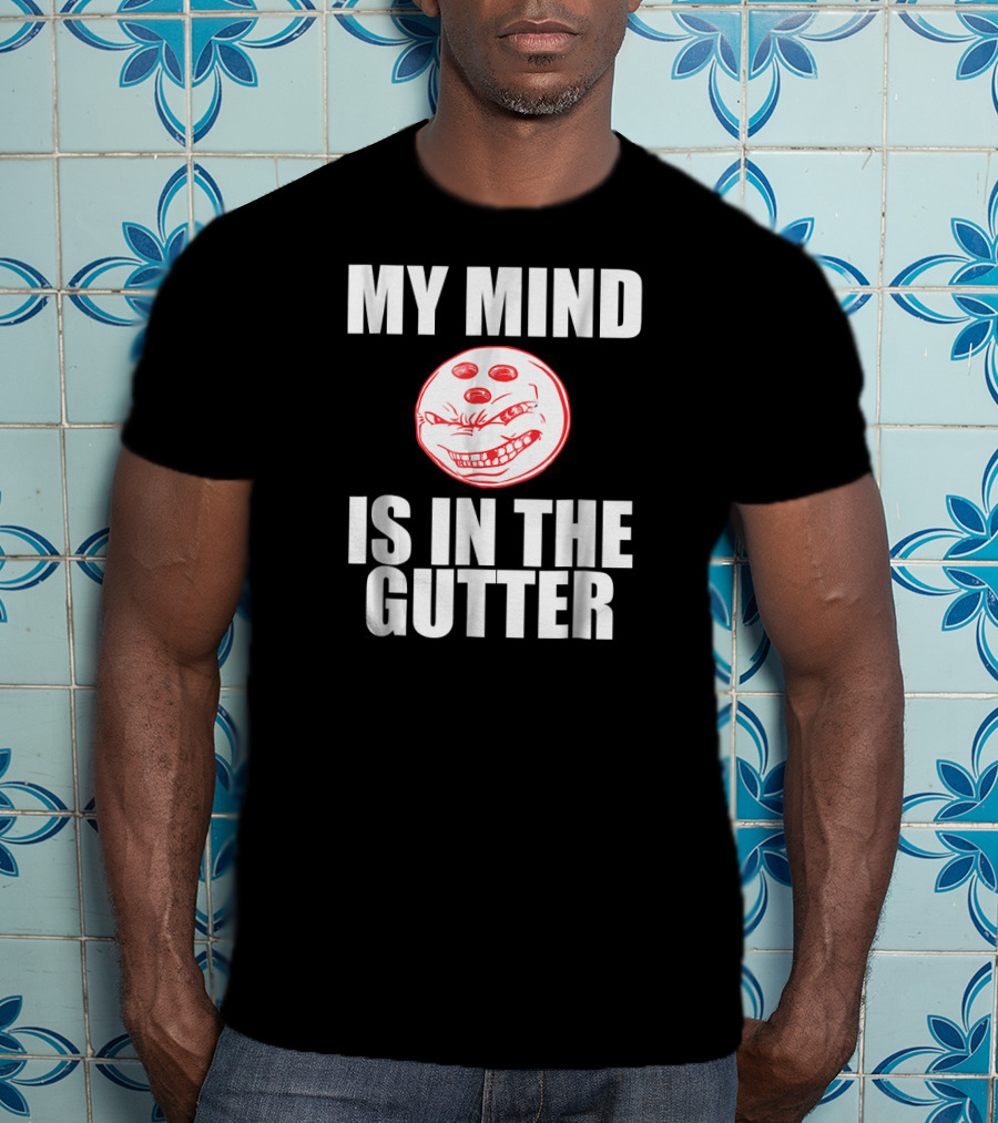 MY MIND IS IN THE GUTTER Funny Bowling Pin Humor T-Shirt