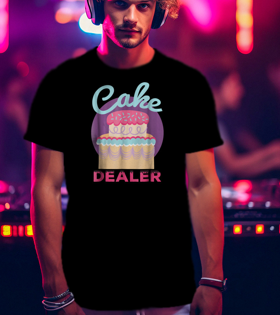 Cake Dealer Funny Baker Baking Pastry T-Shirt