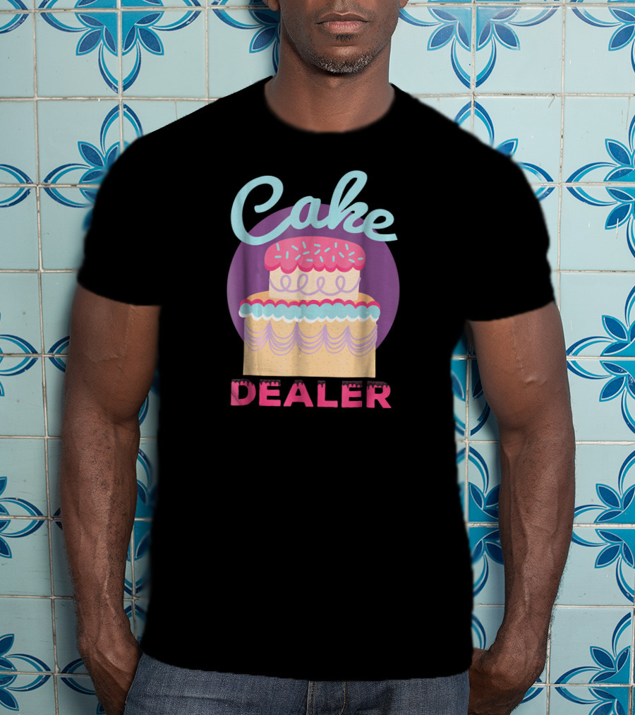 Cake Dealer Funny Baker Baking Pastry T-Shirt