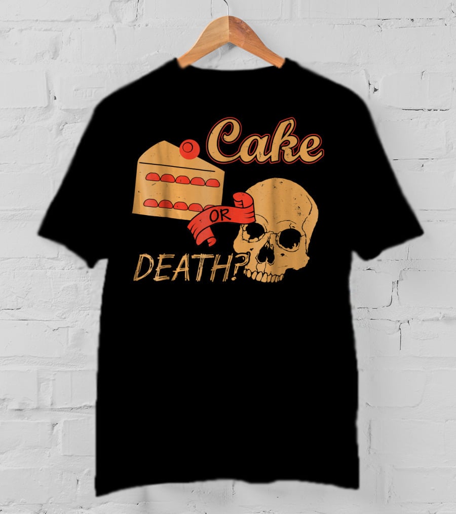 Cake Or Death Funny Skull Joke Humor LOL T-Shirt